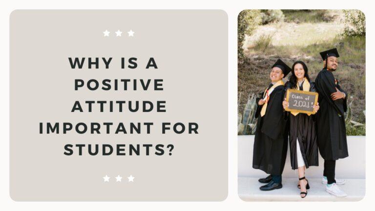 Why is a  positive attitude important for students?